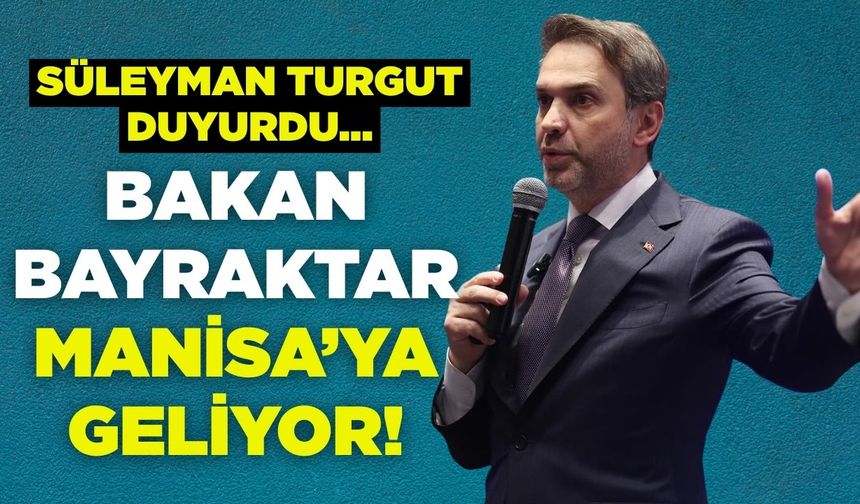 Bakan Alparslan Bayraktar Manisa’ya Geliyor!