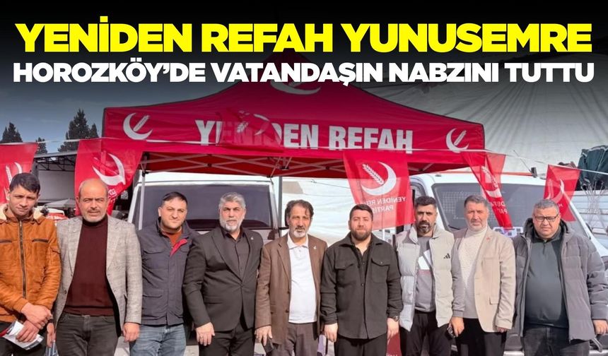 Yeniden Refah Yunusemre'den Horozköy çıkarması: "Sofradaki yangın pazarda dinledi"