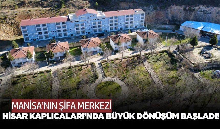 Hisar Kaplıcaları için büyük dönüşüm başladı