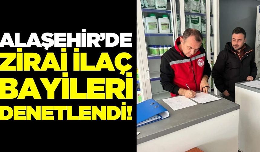 Alaşehir’de Zirai İlaç Bayilerine Denetim