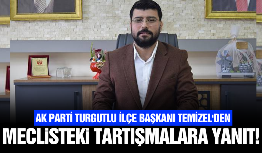 AK Parti Turgutlu'dan meclisteki tartışmalara yanıt!