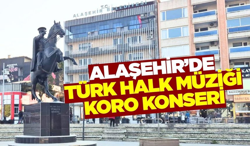 Alaşehir’de “7 Bölgenin Türküleri” konseri