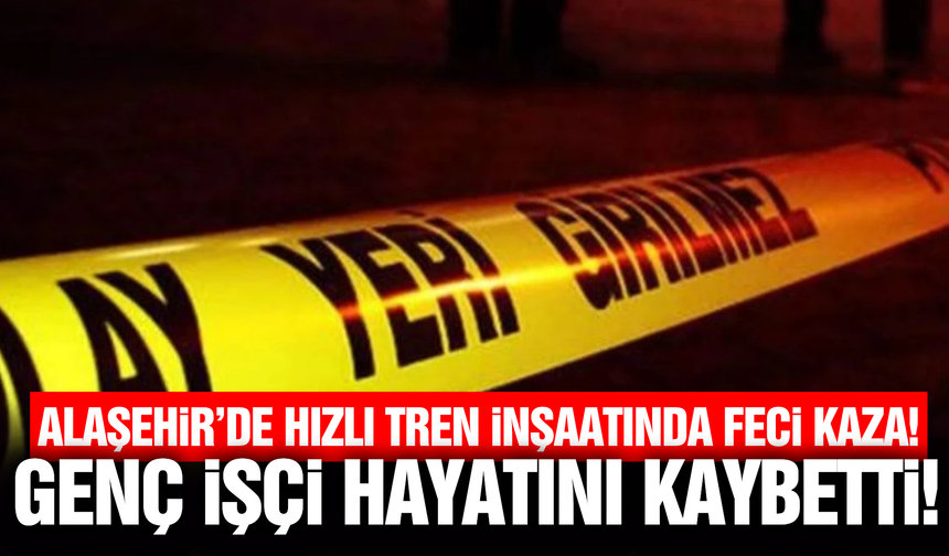 Alaşehir'de iş kazası: 19 yaşındaki işçi hayatını kaybetti!