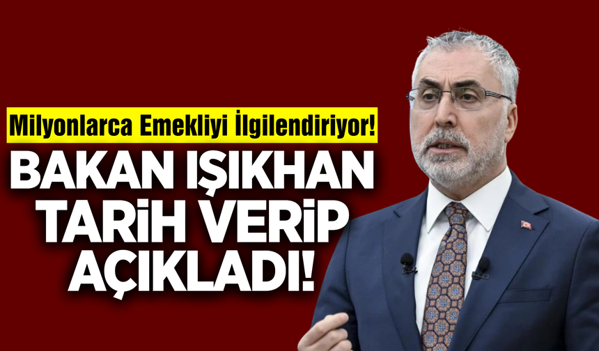 Bakan Işıkhan açıkladı: Milyonlarca emekliyi ilgilendiriyor!