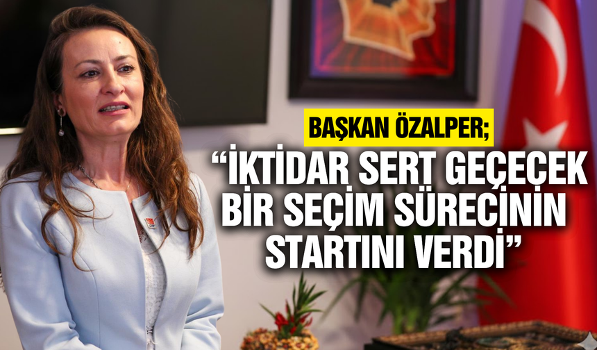 CHP’li Özalper; "Bu Ülke Korkuyla Değil Adaletle Yönetilmelidir"