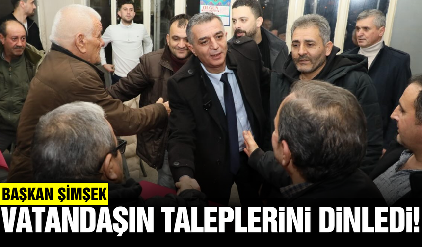 Başkan Şimşek: “Sorunları Masa Başında Değil, Yerinde Çözüyoruz”