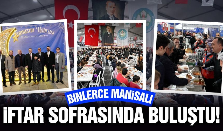 Binlerce Manisalı iftar sofrasında buluştu!