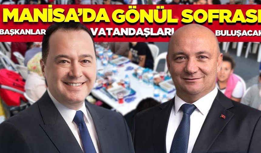 Manisa'da Başkanlar gönül sofrasında buluşacak!