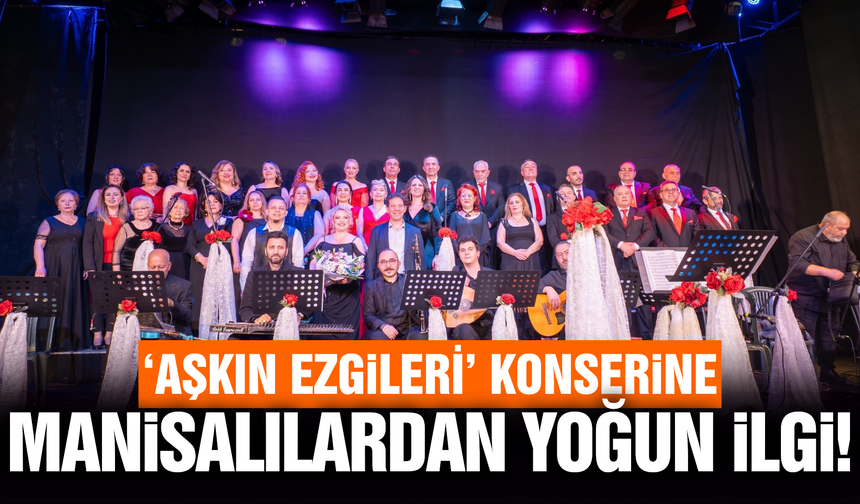 Manisa'da 'Aşkın Ezgileri' konseri büyük beğeni topladı!