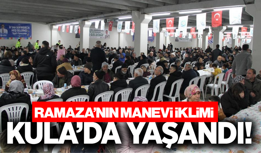 Büyükşehir’in İftar Sofrası Kula’da kuruldu