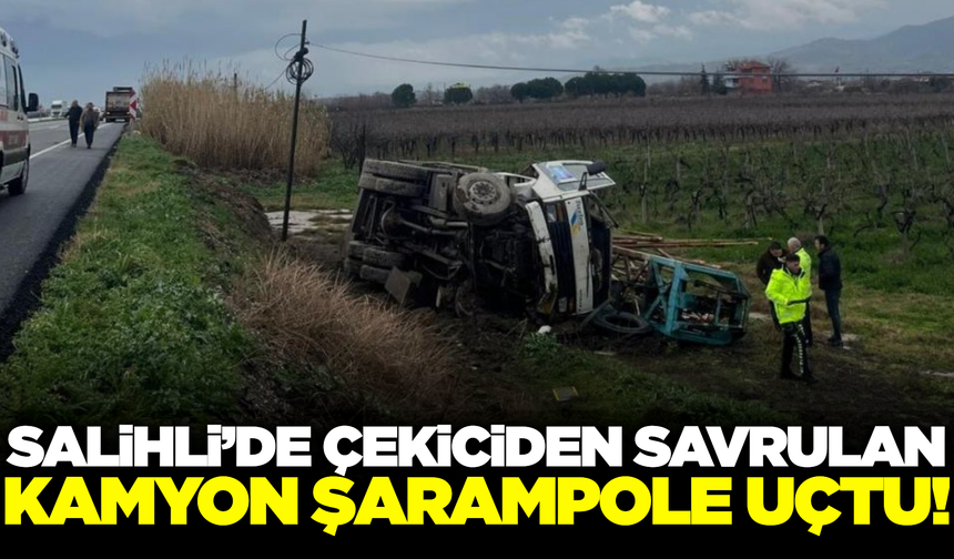 Salihli'de kamyon şarampole uçtu: 1 yaralı