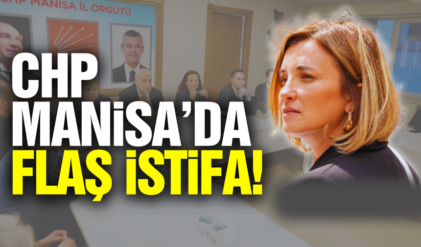 CHP Manisa Yönetimi’nde şok istifa!