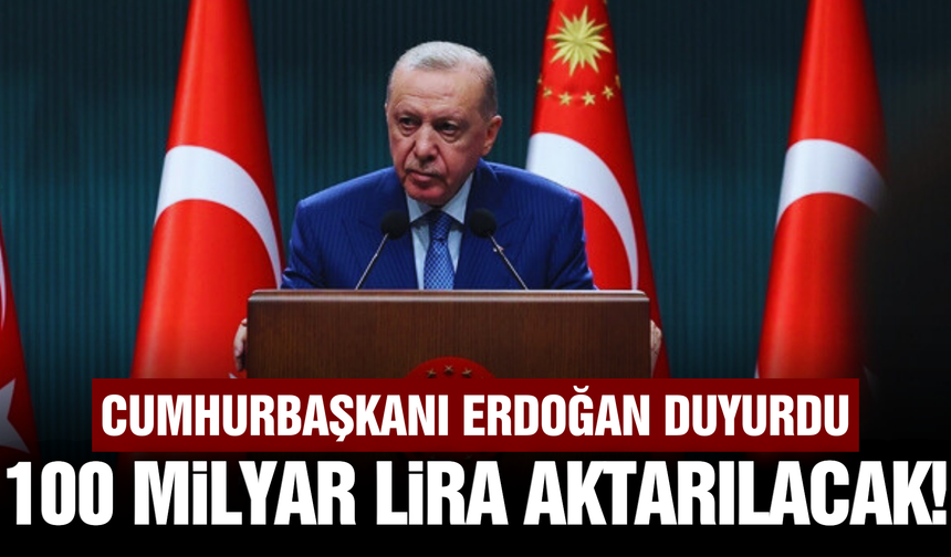 Cumhurbaşkanı Erdoğan'dan 100 milyar TL’lik finansman müjdesi!