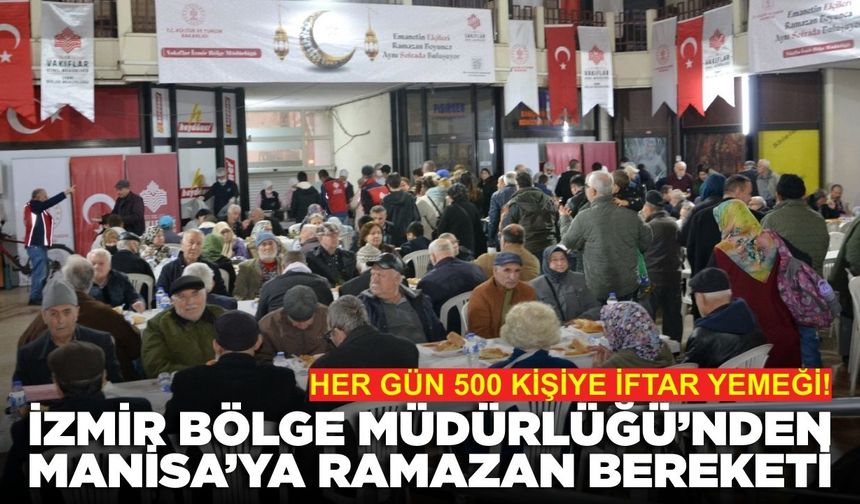 Vakıflar İzmir Bölge Müdürlüğü'den Manisa’da 500 kişilik iftar yemeği!