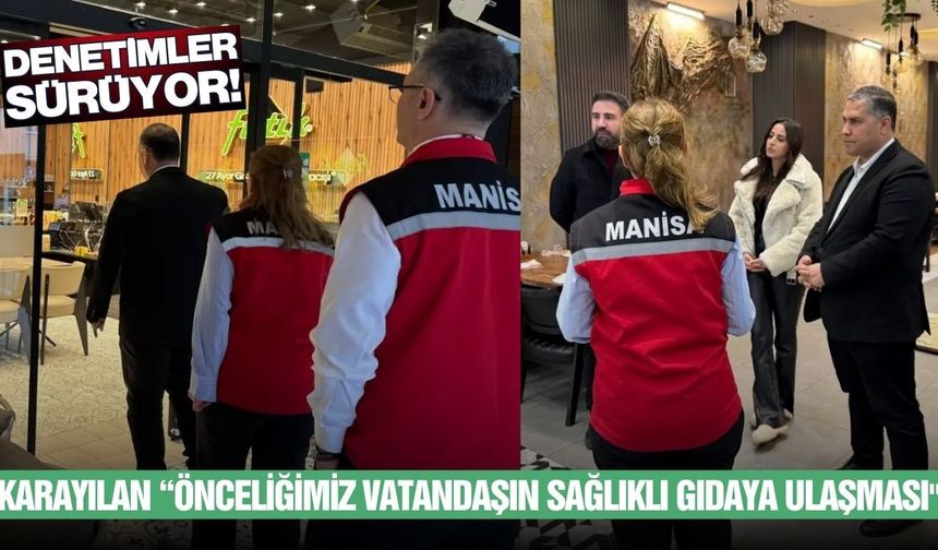 Manisa'da gıda denetimleri kontrolü sürüyor!