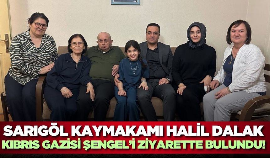 Sarıgöl Kaymakamı Halil Dalak'tan şehit ve gazi ailelerine ziyaret