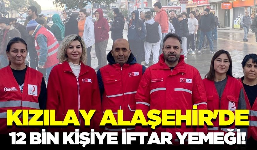 Kızılay Alaşehir'de binlerce vatandaşa iftar yemeği!