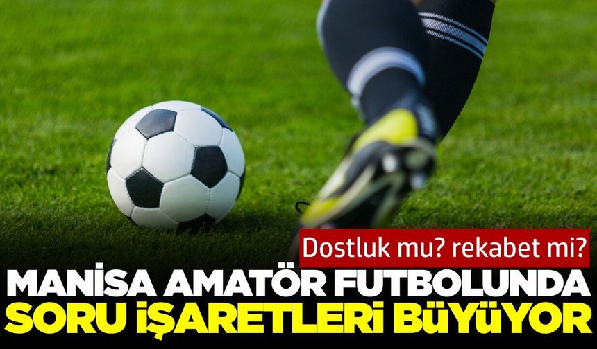 Manisa amatör futbolunda neler oluyor?