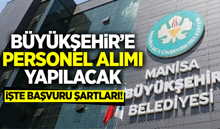 Manisa Büyükşehir Belediyesi personel alımı yapacak: İşte detaylar...