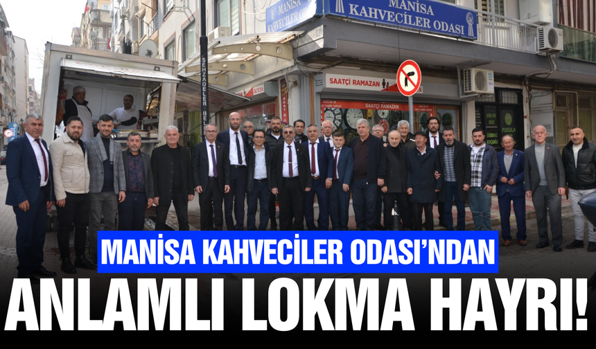 Manisa Kahveciler Odası’ndan vefa örneği!