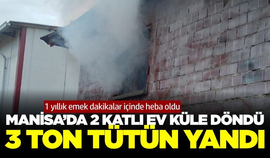 Manisa'da 2 katlı ev küle döndü!