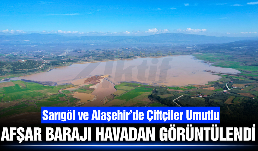 Manisa’da Afşar Barajı Havadan Görüntülendi: 20 Günde 13 Milyon m³ Su