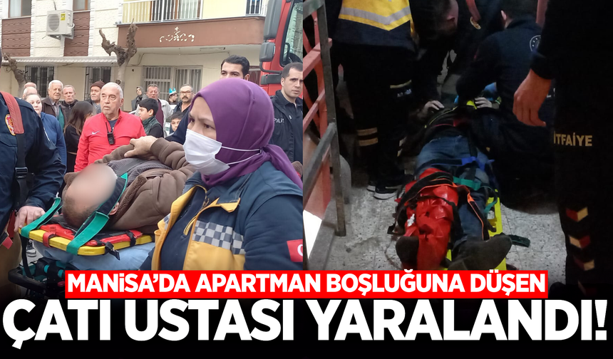 Manisa'da Çatı Ustası Apartman Boşluğuna Düştü