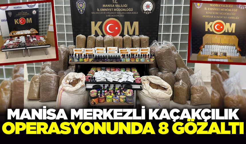 Manisa'da düzenlenen kaçakçılık operasyonda 8 şüpheli yakalandı