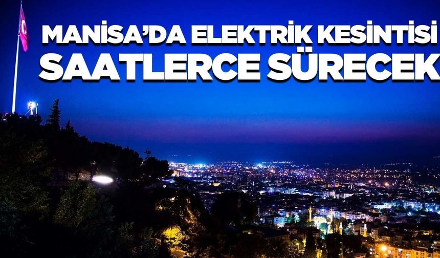 Manisa'da 10 Eylül'de dev kesinti: Birçok ilçe etkileniyor
