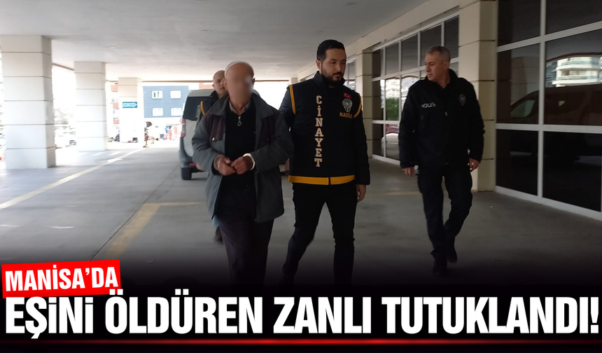 Manisa'da uykusundaki eşini öldüren zanlı tutuklandı