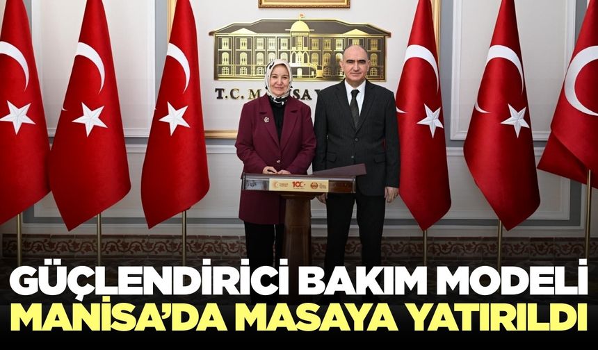 Manisa’da güçlendirici bakım modeli masaya yatırıldı