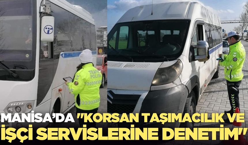 Manisa’da işçi servislerine yönelik denetim!