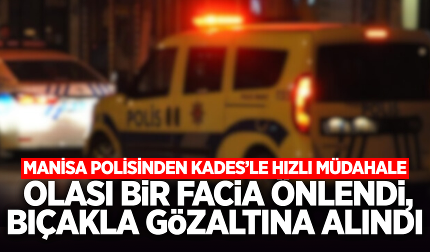 Manisa'da KADES Butonuna Bastı, Ekipler Harekete Geçti