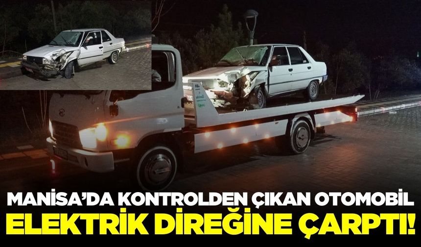 Manisa'da yağışlı hava kazaya sebep oldu: 1 yaralı