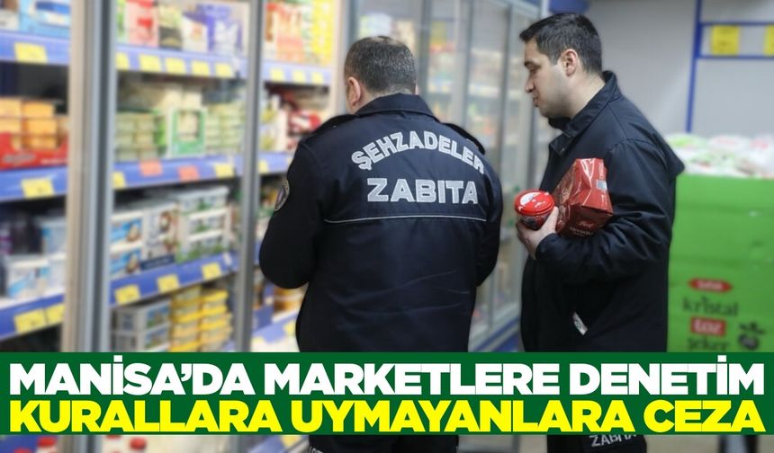 Manisa'da marketler sıkı denetim altında