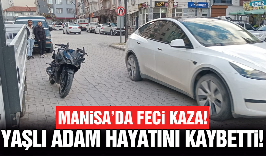 Manisa'da motosikletin çarptığı yaşlı adam hayatını kaybetti