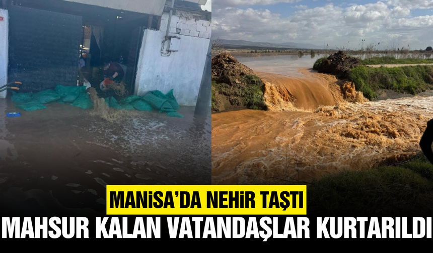 Manisa'da nehir taştı: Vatandaşlar traktörlerle kurtarıldı!