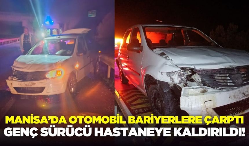 Manisa'da otomobil bariyerlere çarptı: 1 yaralı