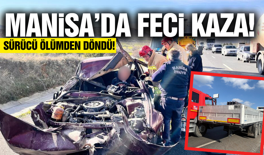 Manisa'da otomobil tıra arkadan çarptı: Sürücü ölümden döndü!