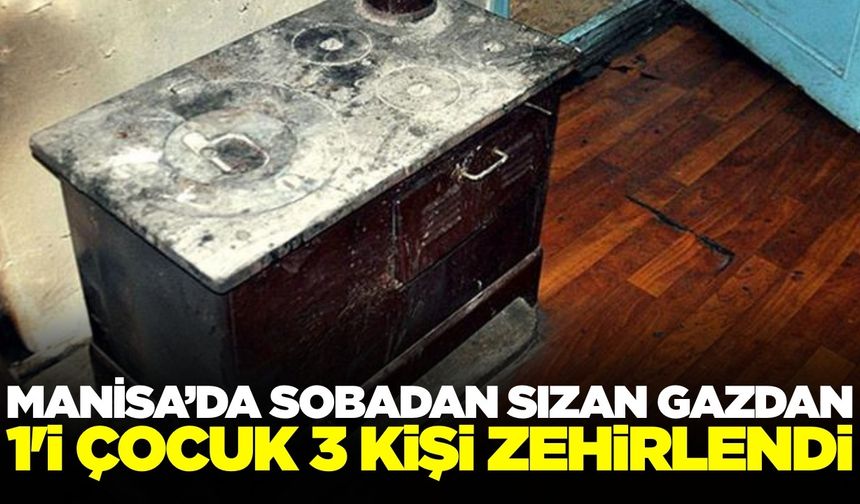 Manisa'da sobadan sızan karbonmonoksit gazı faciaya yol açıyordu!