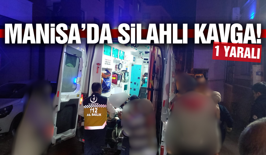Manisa'da tartışma kanlı bitti: 1 kişi yaralandı