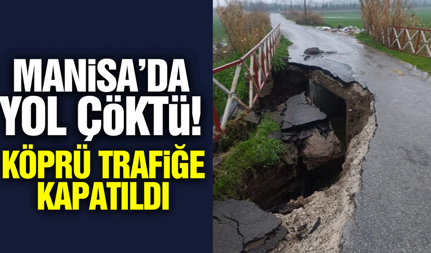 Manisa'da yağış nedeniyle yol çöktü