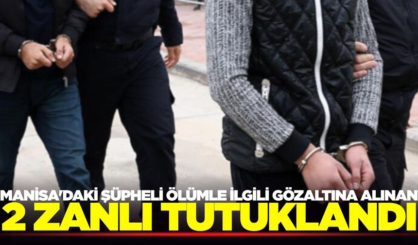 Manisa'da 27 yaşındaki gencin ölümüne ilişkin gelişme