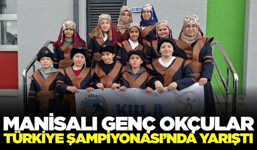 Manisalı okçular Türkiye Şampiyonası'nda boy gösterdi