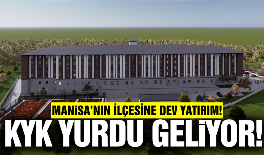 Manisa'nın ilçesine 750 kişilik KYK yurdu geliyor!