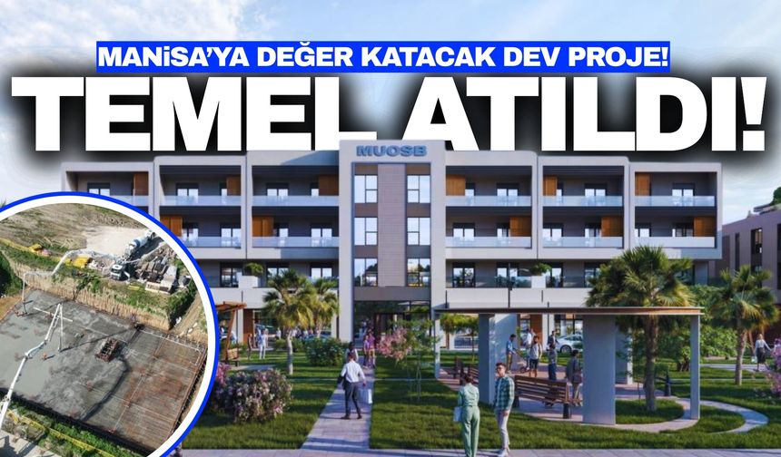 Manisa'ya değer katacak dev projenin temeli atıldı!