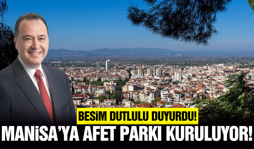 Manisa’ya iki pilot afet parkı kuruluyor