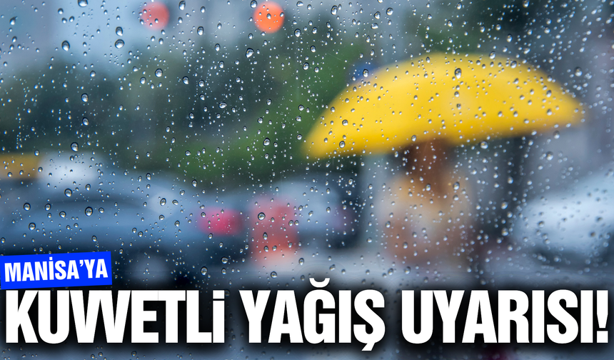 Meteoroloji'den Manisalılara uyarı!