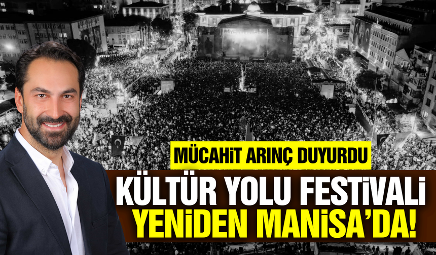 Mücahit Arınç duyurdu: Kültür Yolu Festivali bu yıl da Manisa'da!