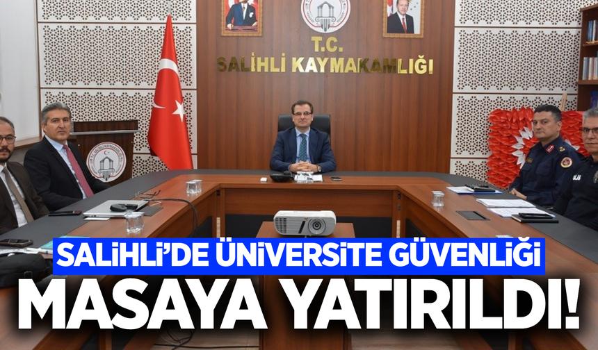 Salihli'de Üniversite Öğrencilerinin Güvenliği Masaya Yatırıldı
